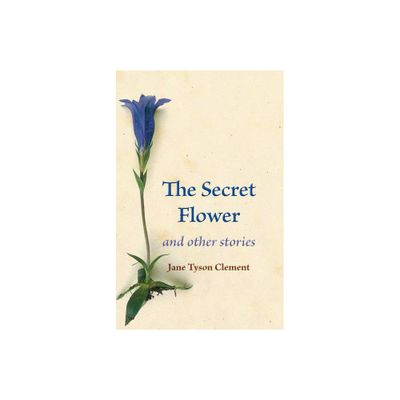 The Secret Flower - by Jane Tyson Clement (Paperback)