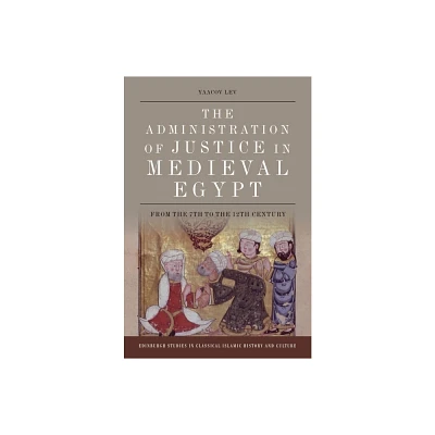 The Administration of Justice in Medieval Egypt - (Edinburgh Studies in Classical Islamic History and Culture) by Yaacov Lev (Paperback)