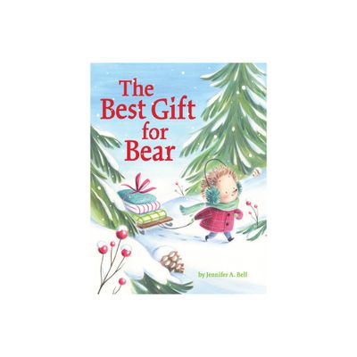 The Best Gift for Bear - by Jennifer A Bell (Hardcover)