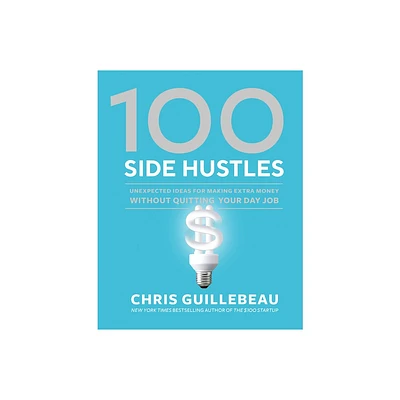 100 Side Hustles - by Chris Guillebeau (Hardcover)