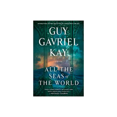 All the Seas of the World - by Guy Gavriel Kay (Paperback)