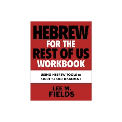Hebrew for the Rest of Us Workbook - by Lee M Fields (Paperback)