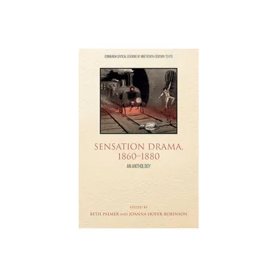 Sensation Drama, 1860-1880 - (Edinburgh Critical Editions of Nineteenth-Century Texts) Annotated by Joanna Hofer-Robinson & Beth Palmer (Paperback)