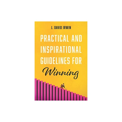 Practical and Inspirational Guidelines for Winning - by J David Irwin (Hardcover)