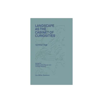 Landscape as a Cabinet of Curiosities - by Rebecca Bornhauser (Hardcover)