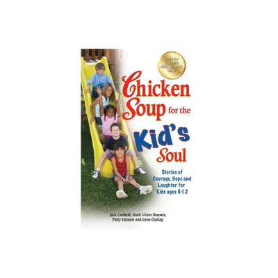 Chicken Soup for the Kids Soul - (Chicken Soup for the Soul) by Jack Canfield & Mark Victor Hansen & Patty Hansen (Paperback)