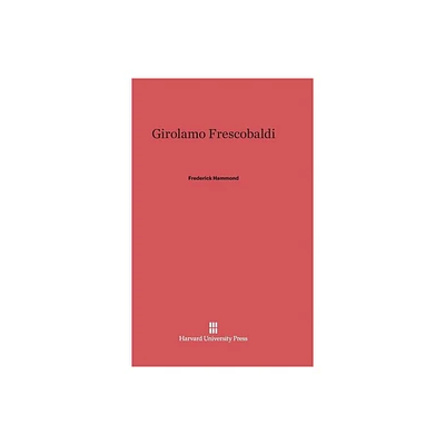 Girolamo Frescobaldi - by Frederick Hammond (Hardcover)