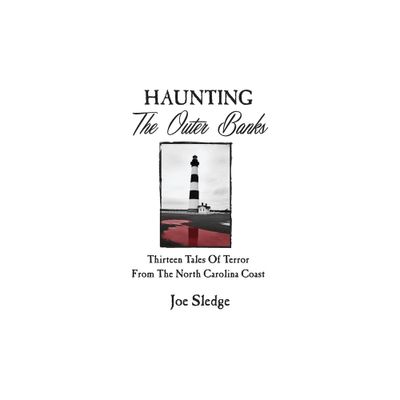 Haunting The Outer Banks - by Joe Sledge (Paperback)