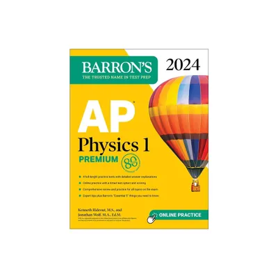 AP Physics 1 Premium, 2024: 4 Practice Tests + Comprehensive Review + Online Practice - (Barrons AP Prep) by Kenneth Rideout & Jonathan Wolf