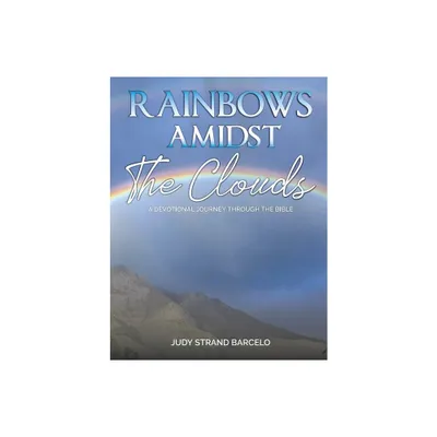 Rainbows Amidst the Clouds - by Judy Strand Barcelo (Paperback)