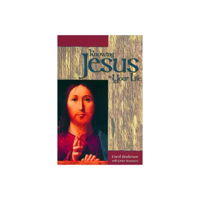 Knowing Jesus in Your Life - by Carol Anderson (Paperback)