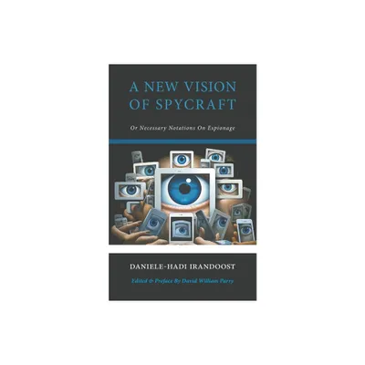 A New Vision of Spycraft - by Daniele-Hadi Irandoost (Paperback)