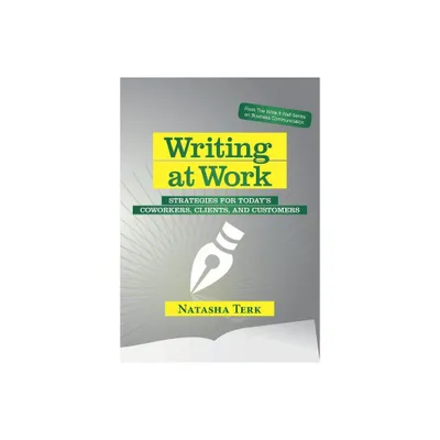 Writing at Work - (The Write It Well Business Communication) by Natasha Terk (Paperback)