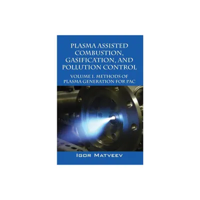 Plasma Assisted Combustion, Gasification, and Pollution Control - by Igor Matveev (Hardcover)