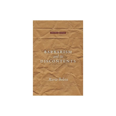 Barbarism and Its Discontents - (Cultural Memory in the Present) by Maria Boletsi (Hardcover)