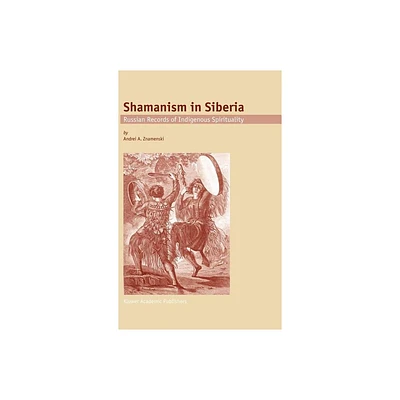 Shamanism in Siberia - by A a Znamenski (Hardcover)