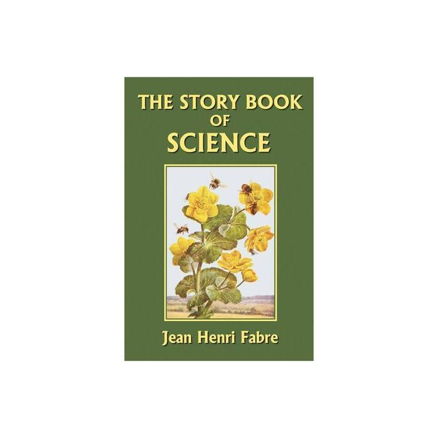 The Story Book of Science (Yesterdays Classics) - by Jean-Henri Fabre (Paperback)