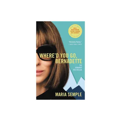 WhereD You Go, Bernadette - By Maria Semple ( Paperback )