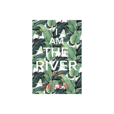 I Am The River - by T E Grau (Paperback)