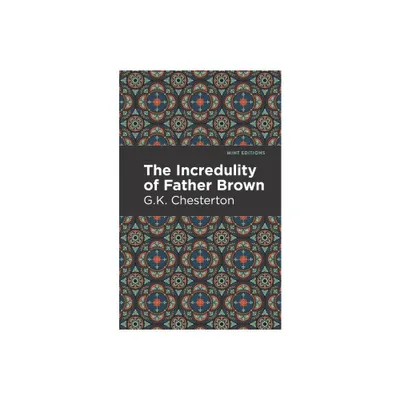 The Incredulity of Father Brown - (Mint Editions (Crime, Thrillers and Detective Work)) by G K Chesterton (Paperback)