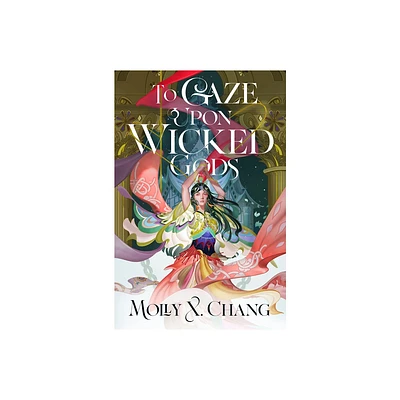 To Gaze Upon Wicked Gods - by Molly X Chang (Hardcover)