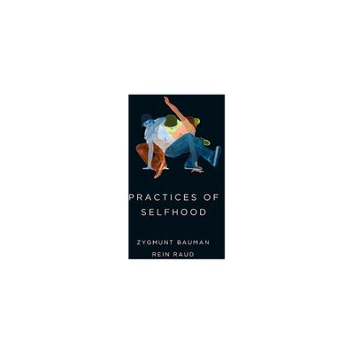 Practices of Selfhood - by Zygmunt Bauman & Rein Raud (Paperback)