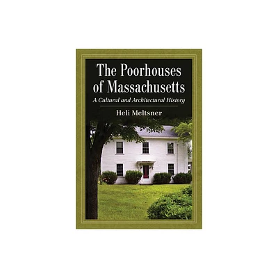 The Poorhouses of Massachusetts - by Heli Meltsner (Paperback)