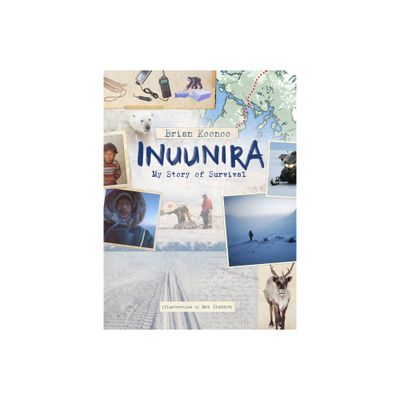 Inuunira: My Story of Survival - by Brian Koonoo (Hardcover)