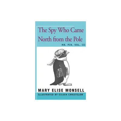 The Spy Who Came North from the Pole - by Mary Elise Monsell (Paperback)