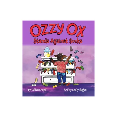 Ozzy Ox Stands Against Socks - by Callen Kropp & Emily Hagen (Hardcover)