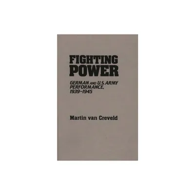 Fighting Power - (Contributions in Military Studies) by Martin Van Creveld (Hardcover)