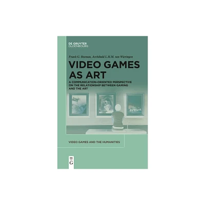 Video Games as Art - (Video Games and the Humanities) by Frank G Bosman & Archibald L H M Wieringen (Paperback)