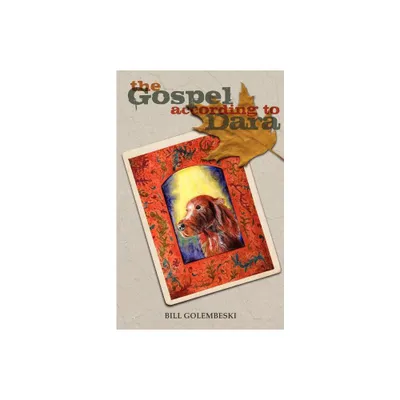 The Gospel According to Dara - by Bill Golembeski (Paperback)