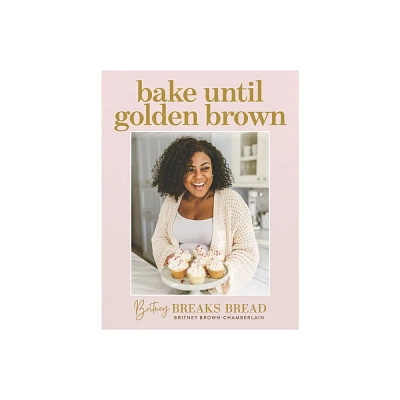 Britney Breaks Bread Bake Until Golden Brown - by Britney Brown-Chamberlain (Hardcover)