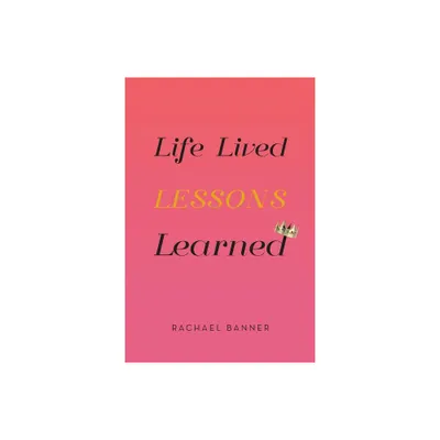 Life Lived Lessons Learned - by Rachael Banner (Paperback)