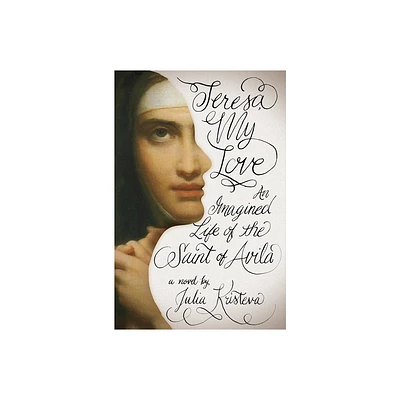 Teresa, My Love - by Julia Kristeva (Hardcover)