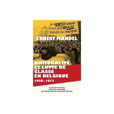 Nationalite Et Lutte de Classe En Belgique 1958-1973 - by Ernest Mandel & Gertjan Desmet & Hendrik Patroons (Paperback)