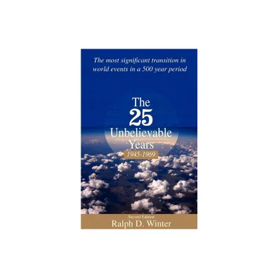 The 25 Unbelievable Years 1945-1969 - by Ralph D Winter (Paperback)