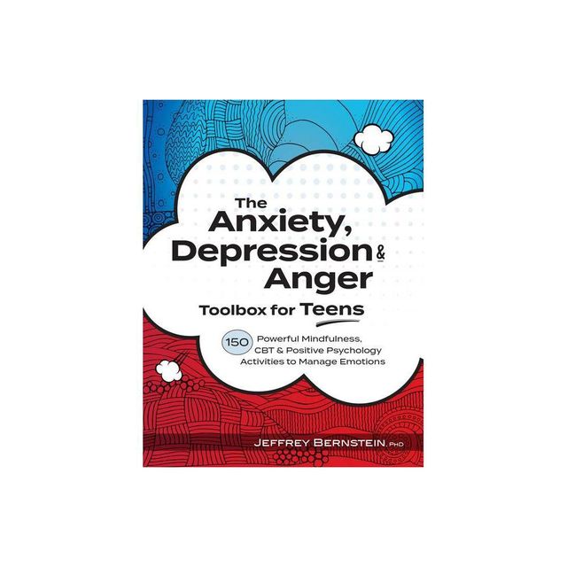 Anxiety, Depression & Anger Toolbox for Teens - by Jeffrey Bernstein (Paperback)