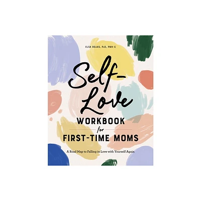 Self-Love Workbook for First-Time Moms - (First Time Moms) by Elsa Rojas (Paperback)