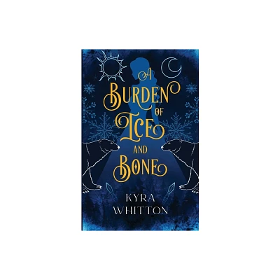 A Burden of Ice and Bone - by Kyra Whitton (Paperback)