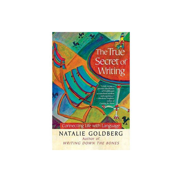 The True Secret of Writing - (A Gift for Writers) by Natalie Goldberg (Paperback)