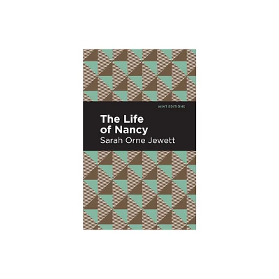 The Life of Nancy - (Mint Editions (Reading with Pride)) by Sarah Orne Jewett (Paperback)