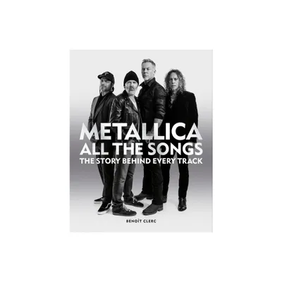 Metallica All the Songs - by Benot Clerc (Hardcover)