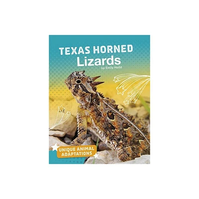 Texas Horned Lizards - (Unique Animal Adaptations) by Emily Hudd (Paperback)