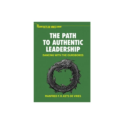 The Path to Authentic Leadership - (The Palgrave Kets de Vries Library) by Manfred F R Kets de Vries (Paperback)