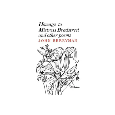 Homage of Mistress Bradstreet - by John Berryman (Paperback)