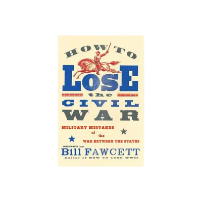 How to Lose the Civil War - by Bill Fawcett (Paperback)