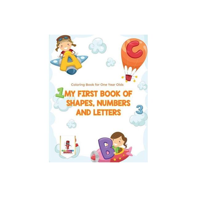 My First Book Of Shapes, Numbers and Letters - by Coloring Bandit (Paperback)