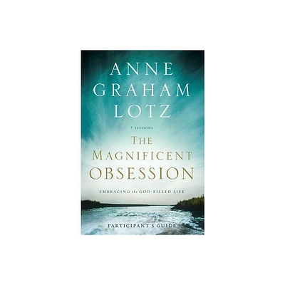 The Magnificent Obsession Bible Study Participants Guide - by Anne Graham Lotz (Paperback)